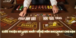 Hướng dẫn chơi Baccarat cung cấp sơ bộ về bộ môn hot nhất hiện nay