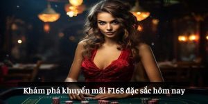 Khám phá khuyến mãi F168 đặc sắc hôm nay